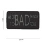 PVC PATCH " BAD THINGS TO BAD PEOPLE "- GRAY  / BLACK  - JTG 